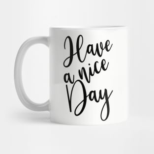 Have A Nice Day Mug